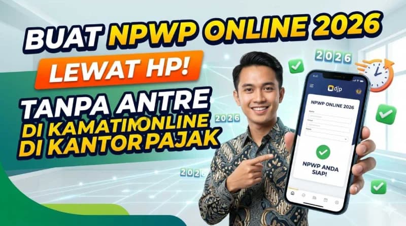 Bikin NPWP 2026 Via HP, Gak Perlu Antre Lagi!