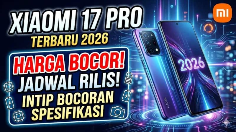 Harga Xiaomi 17 Pro 2026 Bocor? Simak Spesifikasi Terbaru Jadwal Rilisnya