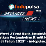 “Wow! J Trust Bank Berambisi Tingkatkan Pertumbuhan Kredit Hingga 30% di Tahun 2023”